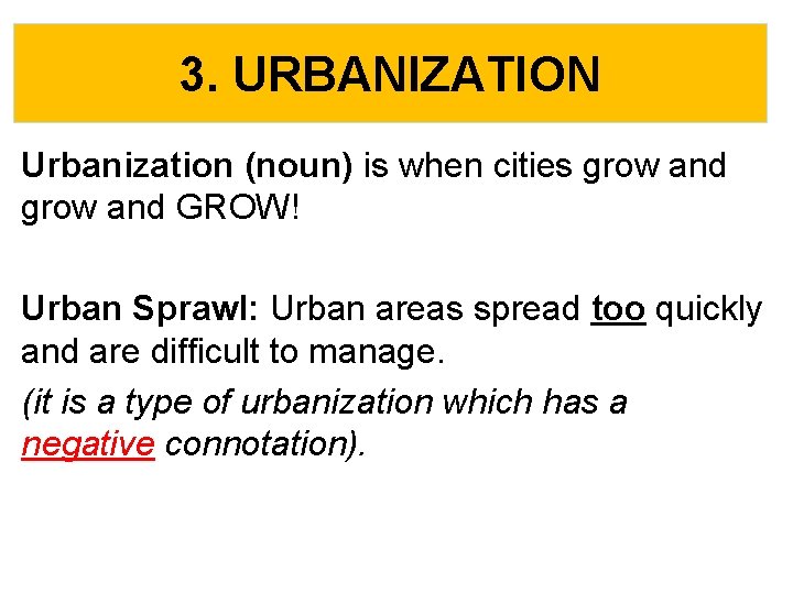 3. URBANIZATION Urbanization (noun) is when cities grow and GROW! Urban Sprawl: Urban areas