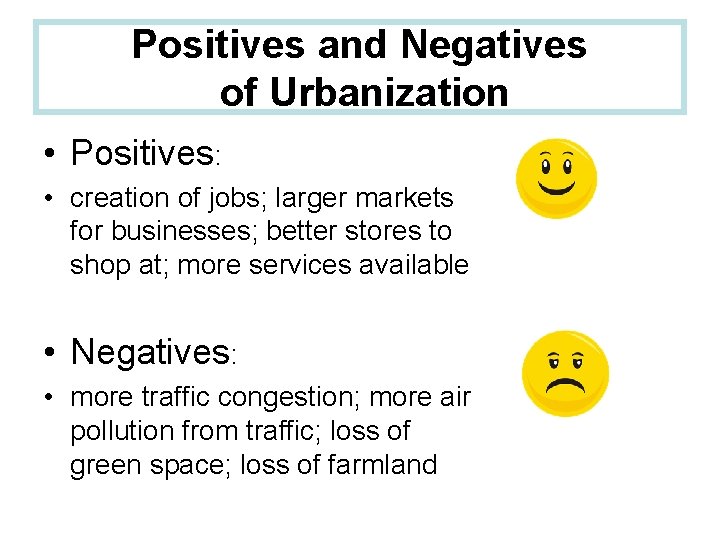 Positives and Negatives of Urbanization • Positives: • creation of jobs; larger markets for