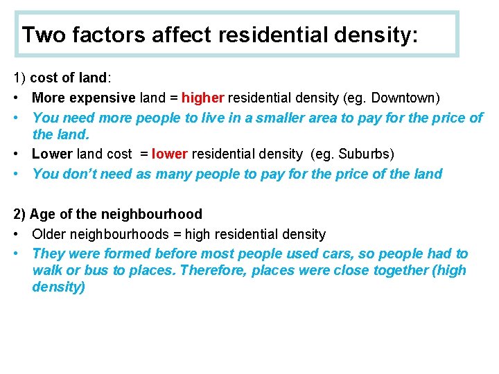 Two factors affect residential density: 1) cost of land: • More expensive land =