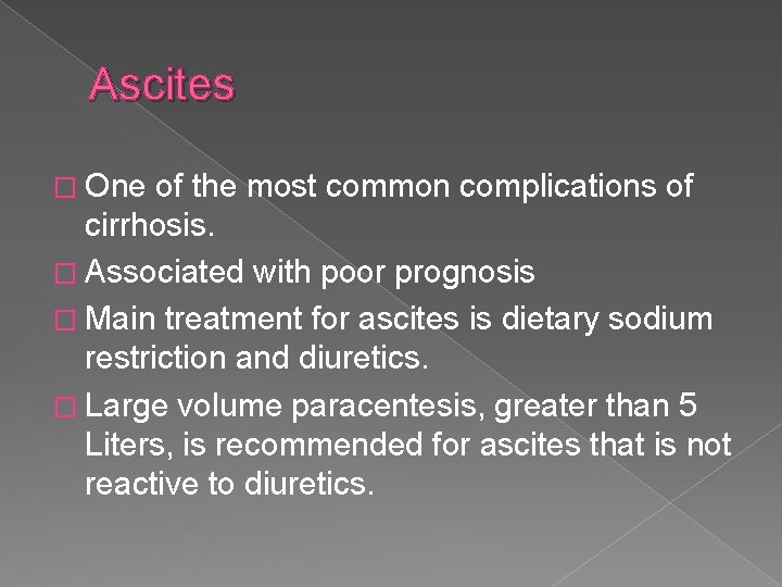 Ascites � One of the most common complications of cirrhosis. � Associated with poor
