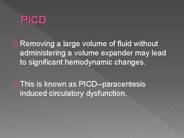 PICD � Removing a large volume of fluid without administering a volume expander may