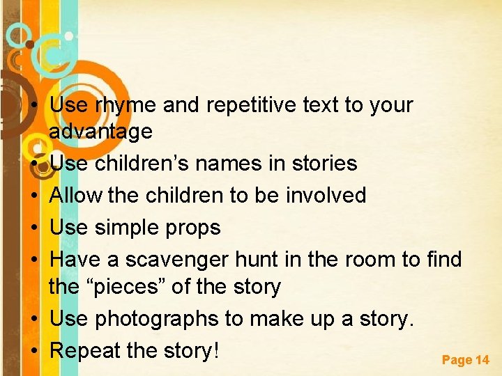  • Use rhyme and repetitive text to your advantage • Use children’s names