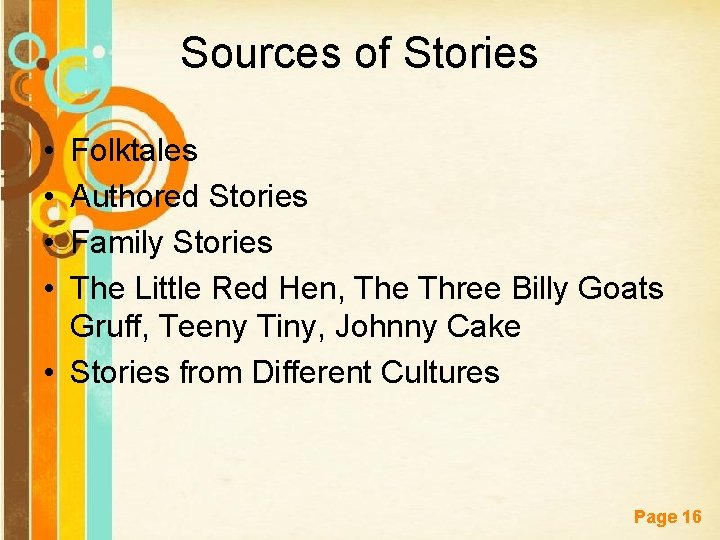 Sources of Stories • • Folktales Authored Stories Family Stories The Little Red Hen,