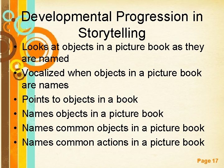 Developmental Progression in Storytelling • Looks at objects in a picture book as they