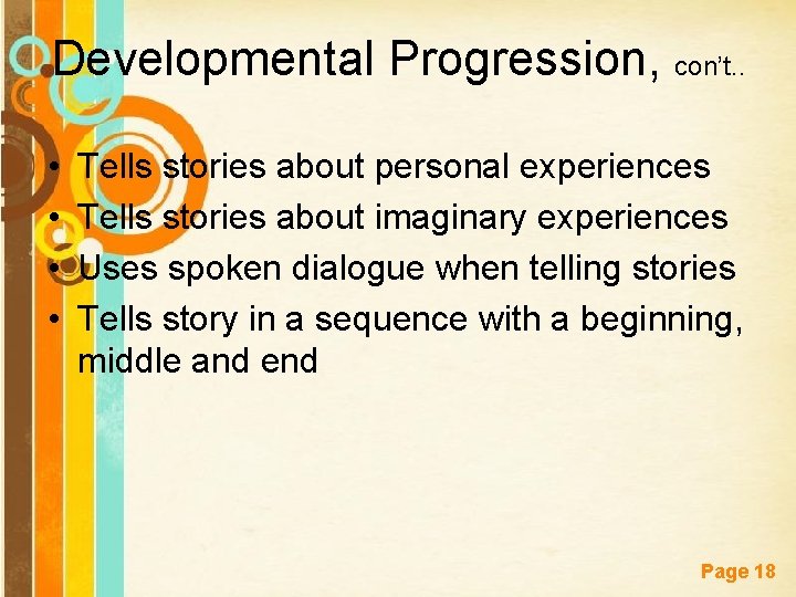 Developmental Progression, con’t. . • • Tells stories about personal experiences Tells stories about