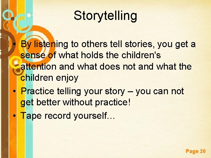 Storytelling • By listening to others tell stories, you get a sense of what