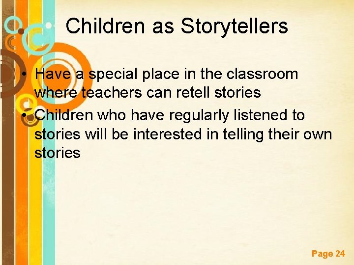 Children as Storytellers • Have a special place in the classroom where teachers can