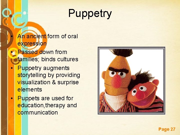 Puppetry • An ancient form of oral expression • Passed down from families; binds