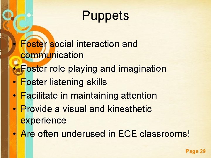 Puppets • Foster social interaction and communication • Foster role playing and imagination •
