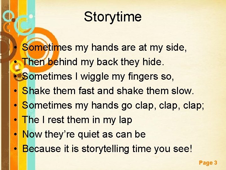 Storytime • • Sometimes my hands are at my side, Then behind my back