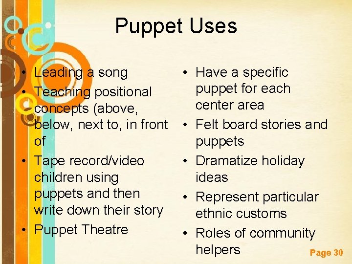 Puppet Uses • Leading a song • Teaching positional concepts (above, below, next to,