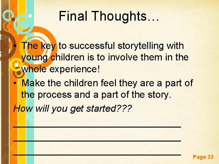 Final Thoughts… • The key to successful storytelling with young children is to involve
