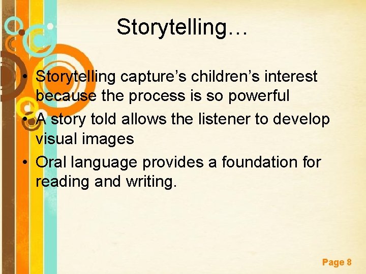 Storytelling… • Storytelling capture’s children’s interest because the process is so powerful • A