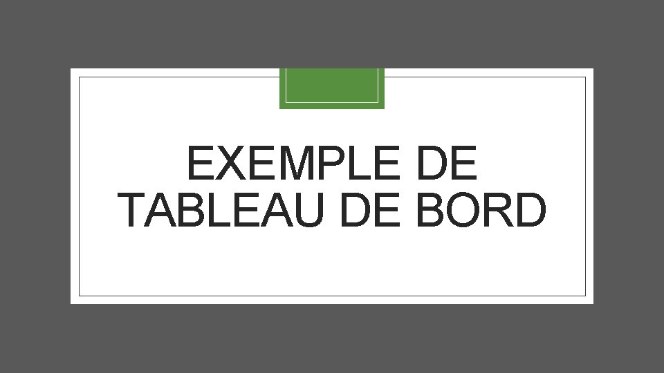EXEMPLE DE TABLEAU DE BORD 