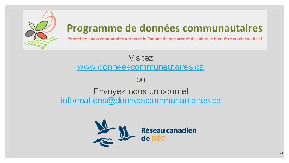 Visitez www. donneescommunautaires. ca ou Envoyez-nous un courriel informations@donneescommunautaires. ca 34 