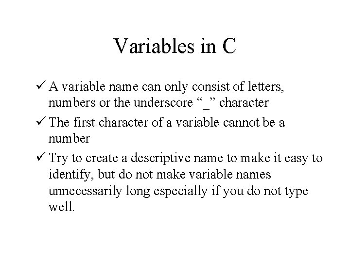 Variables in C ü A variable name can only consist of letters, numbers or