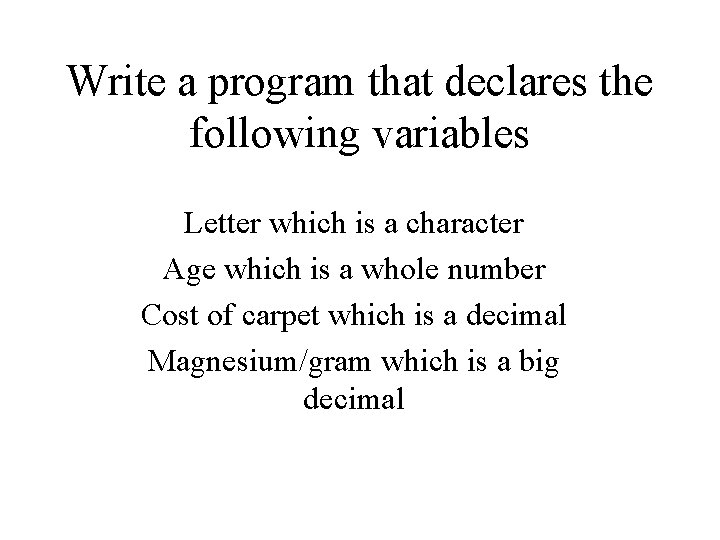 Write a program that declares the following variables Letter which is a character Age