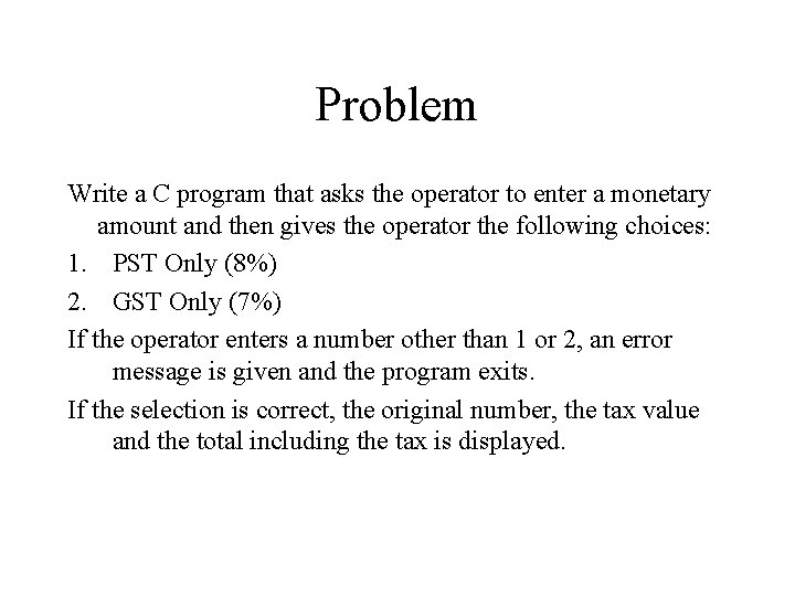 Problem Write a C program that asks the operator to enter a monetary amount