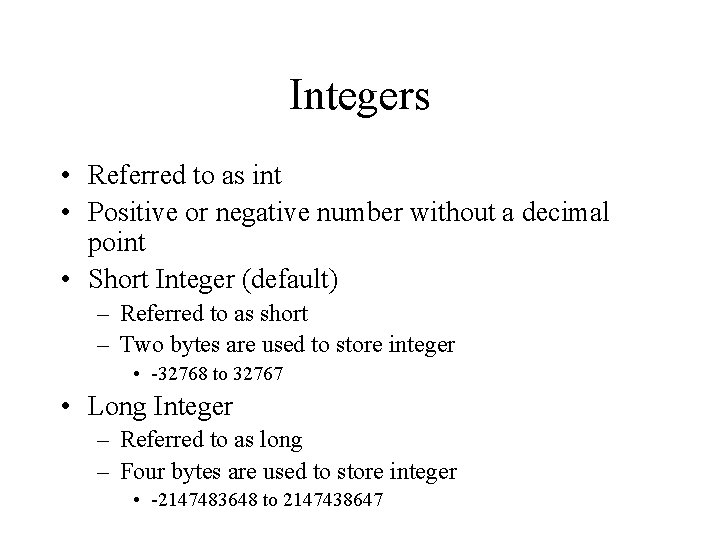 Integers • Referred to as int • Positive or negative number without a decimal
