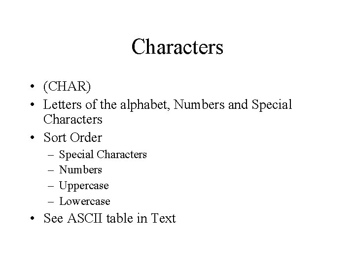 Characters • (CHAR) • Letters of the alphabet, Numbers and Special Characters • Sort