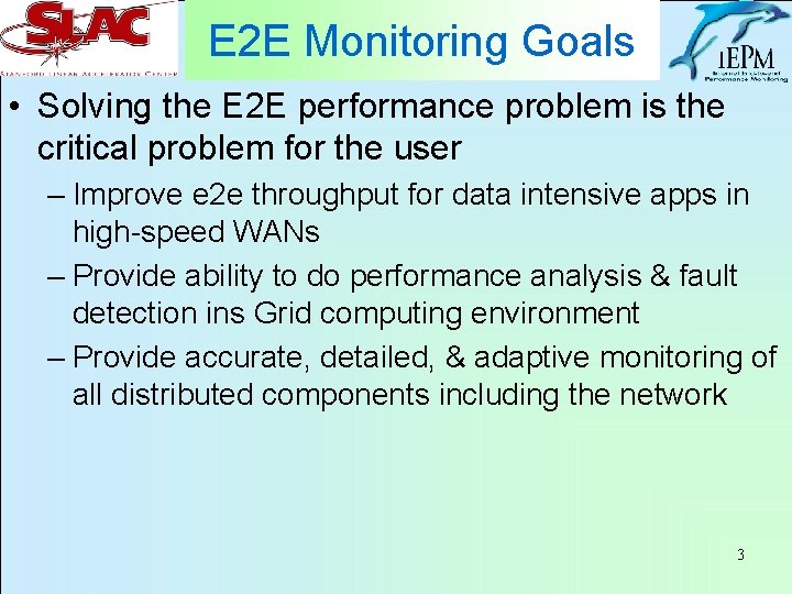 E 2 E Monitoring Goals • Solving the E 2 E performance problem is