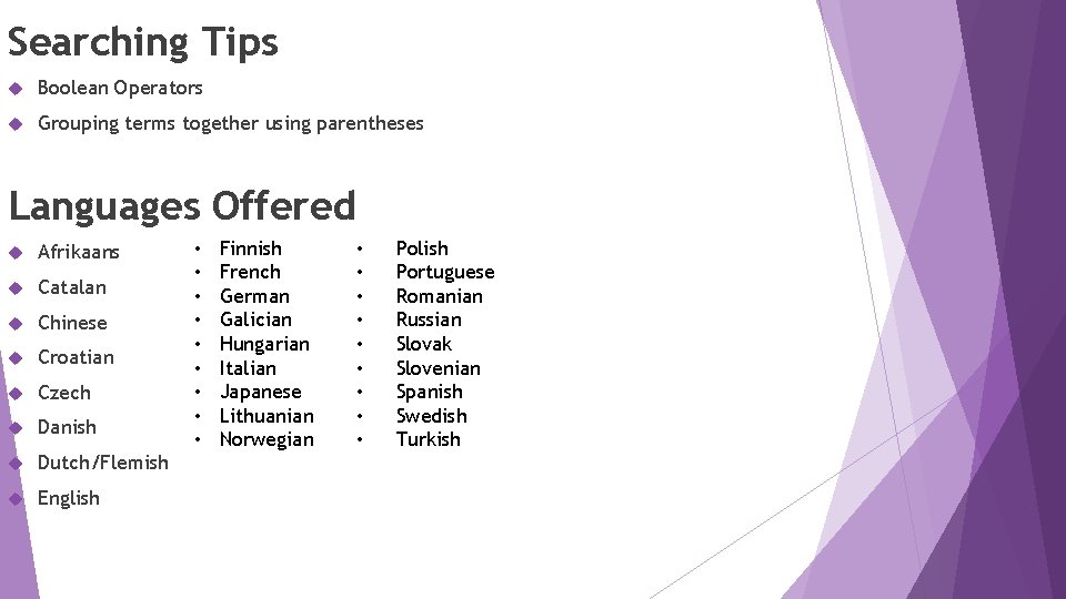 Searching Tips Boolean Operators Grouping terms together using parentheses Languages Offered Afrikaans Catalan Chinese