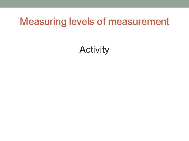 Measuring levels of measurement Activity 