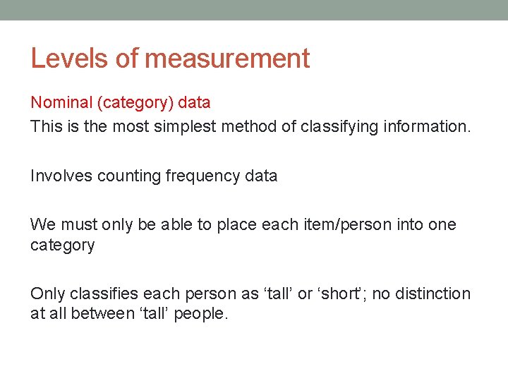 Levels of measurement Nominal (category) data This is the most simplest method of classifying