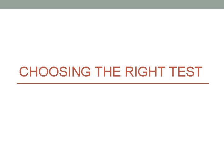 CHOOSING THE RIGHT TEST 