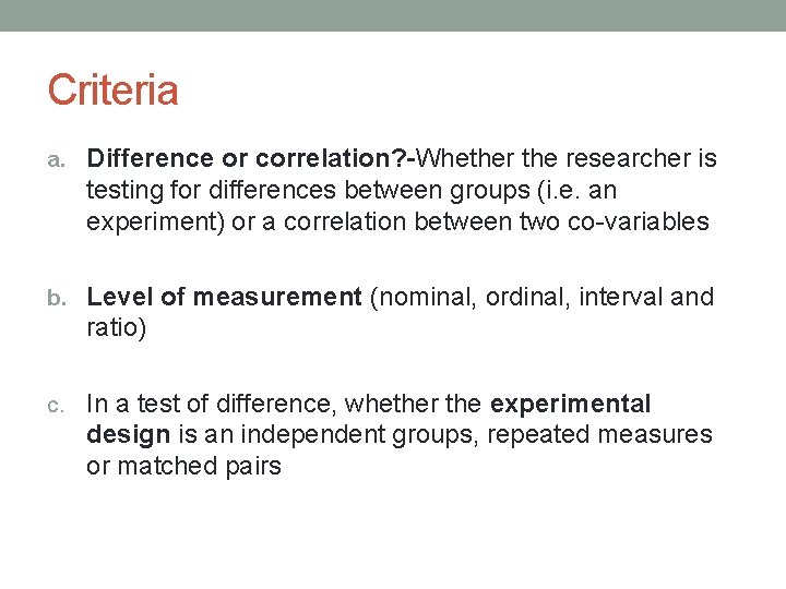 Criteria a. Difference or correlation? -Whether the researcher is testing for differences between groups