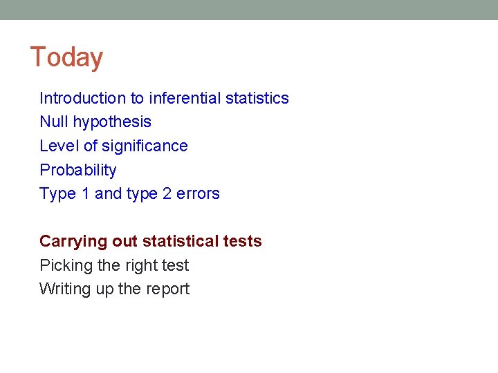 Today Introduction to inferential statistics Null hypothesis Level of significance Probability Type 1 and