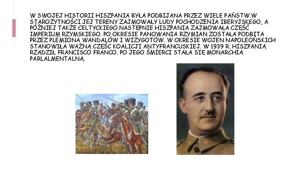 W SWOJEJ HISTORII HISZPANIA BYŁA PODBIJANA PRZEZ WIELE PAŃSTW. W STAROŻYTNOŚCI JEJ TERENY ZAJMOWAŁY