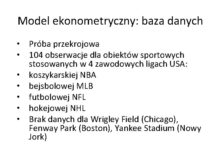 Model ekonometryczny: baza danych • Próba przekrojowa • 104 obserwacje dla obiektów sportowych stosowanych