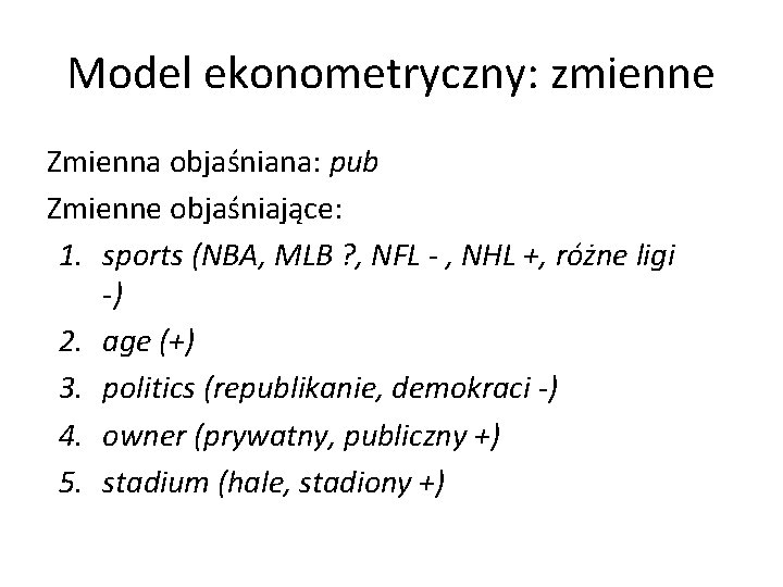 Model ekonometryczny: zmienne Zmienna objaśniana: pub Zmienne objaśniające: 1. sports (NBA, MLB ? ,