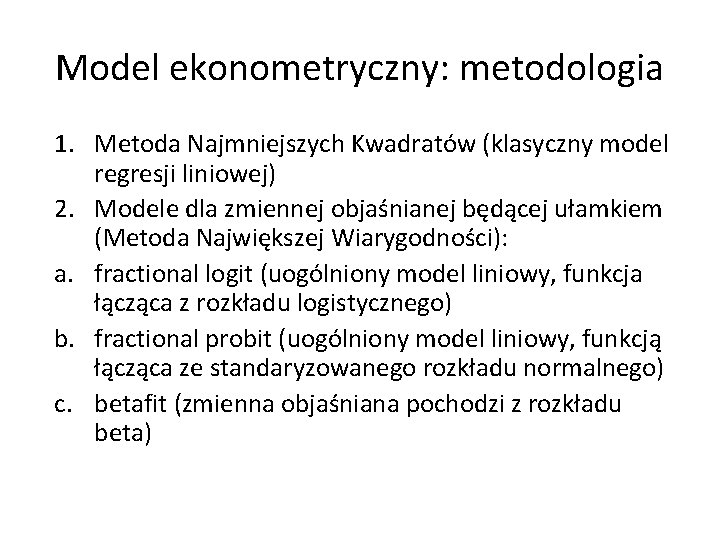 Model ekonometryczny: metodologia 1. Metoda Najmniejszych Kwadratów (klasyczny model regresji liniowej) 2. Modele dla
