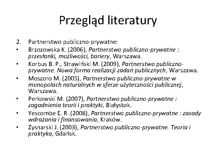 Przegląd literatury 2. • • • Partnerstwo publiczno-prywatne: Brzozowska K. (2006), Partnerstwo publiczno-prywatne :