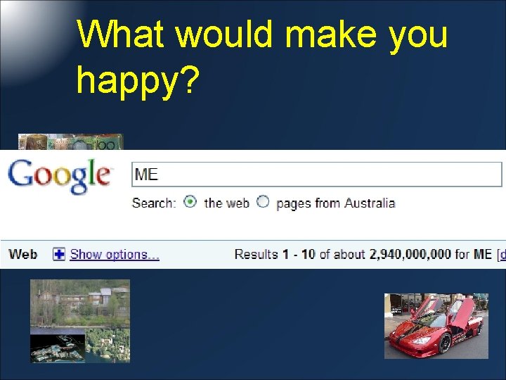 What would make you happy? 