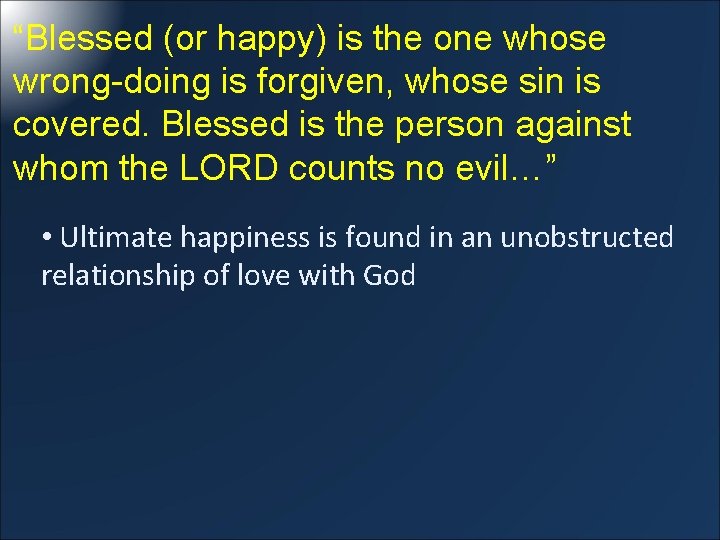 “Blessed (or happy) is the one whose wrong-doing is forgiven, whose sin is covered.