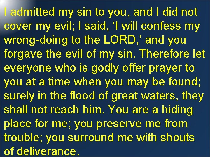 I admitted my sin to you, and I did not cover my evil; I
