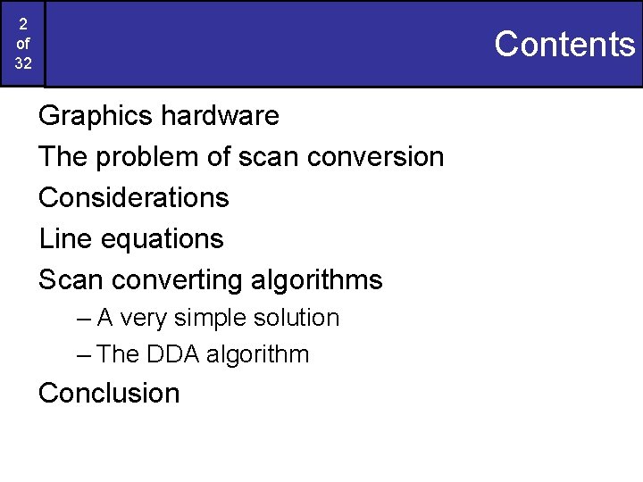 2 of 32 Contents Graphics hardware The problem of scan conversion Considerations Line equations