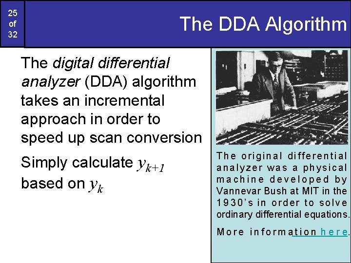 25 of 32 The DDA Algorithm The digital differential analyzer (DDA) algorithm takes an