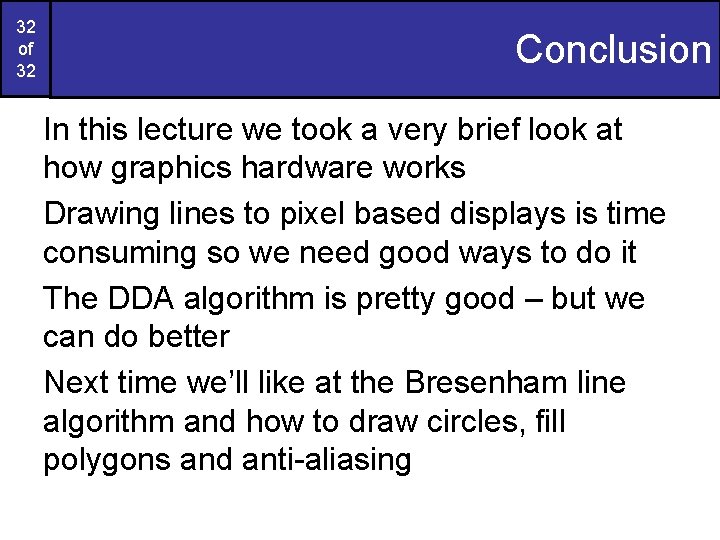 32 of 32 Conclusion In this lecture we took a very brief look at