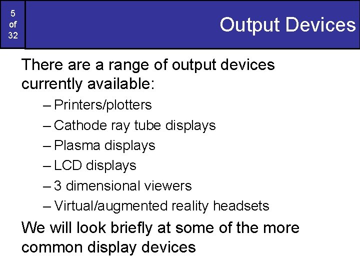 5 of 32 Output Devices There a range of output devices currently available: –