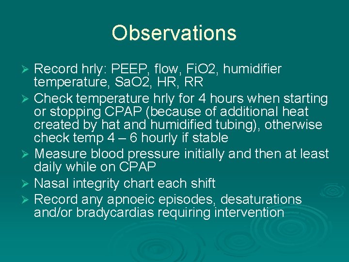 Observations Record hrly: PEEP, flow, Fi. O 2, humidifier temperature, Sa. O 2, HR,