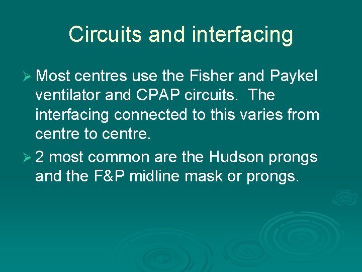 Circuits and interfacing Ø Most centres use the Fisher and Paykel ventilator and CPAP