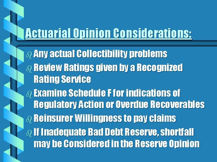 Actuarial Opinion Considerations: b Any actual Collectibility problems b Review Ratings given by a