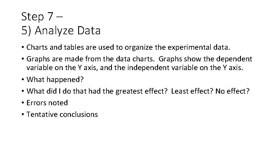 Step 7 – 5) Analyze Data • Charts and tables are used to organize