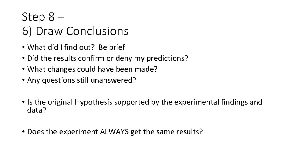 Step 8 – 6) Draw Conclusions • What did I find out? Be brief