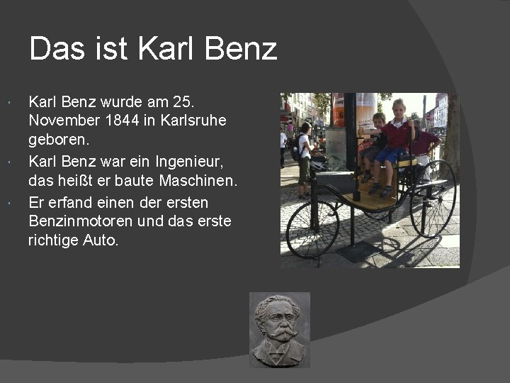 Das ist Karl Benz wurde am 25. November 1844 in Karlsruhe geboren. Karl Benz