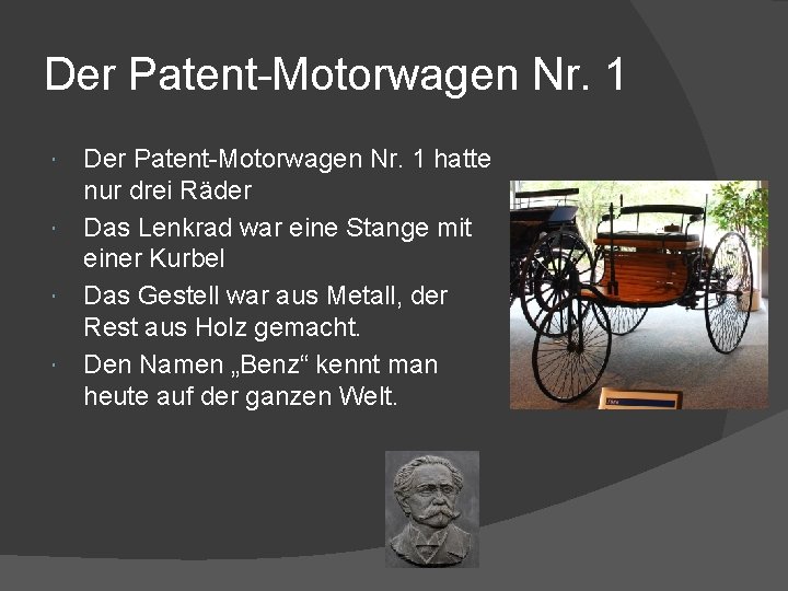 Der Patent-Motorwagen Nr. 1 Der Patent-Motorwagen Nr. 1 hatte nur drei Räder Das Lenkrad